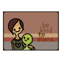be kind to aliens poster. posters