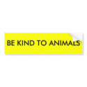 BE KIND TO ANIMALS bumper stickers by gailwhale BE KIND TO ANIMALS bumper stickers