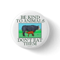 Be kind to animals. Don't eat them. (button)