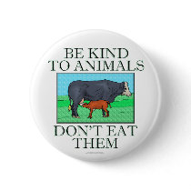 Be kind to animals. Don't eat them. (button)