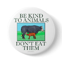 Be kind to animals. Don't eat them. (button)