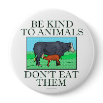 Be kind to animals. Don't eat them. (button)