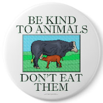Be kind to animals. Don't eat them. (button)