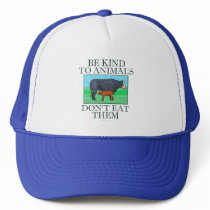 Be kind to animals. Don't eat them. (hat)