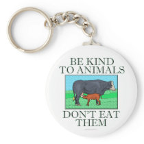 Be kind to animals. Don't eat them. (keychain)
