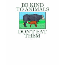 Be kind to animals. Don't eat them. (shirt)