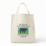 Be kind to animals. Don't eat them. (tote bag)