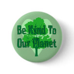 Be Kind To Our Planet Pinback Buttons