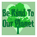 Be Kind To Our Planet posters by orsobear Be Kind To Our Planet posters