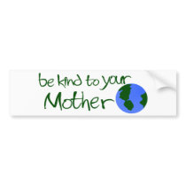 Be Kind To Your Mother bumper stickers