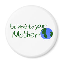 Be Kind To Your Mother magnets