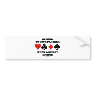 Be Kind To Your Partner When You Play Bridge bumpersticker