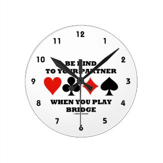 Be Kind To Your Partner When You Play Bridge Round Wallclocks