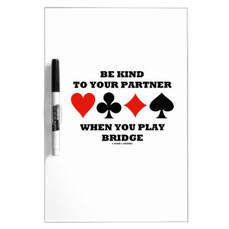 Be Kind To Your Partner When You Play Bridge Dry-Erase Whiteboards