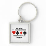 Be Kind To Your Partner When You Play Bridge Keychains
