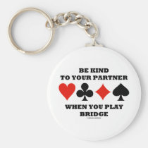 Be Kind To Your Partner When You Play Bridge Key Chains