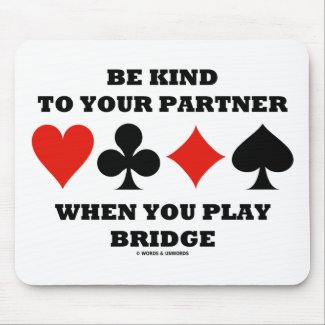 Be Kind To Your Partner When You Play Bridge mousepad
