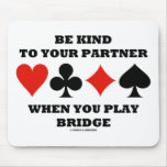 Be Kind To Your Partner When You Play Bridge Mousepad