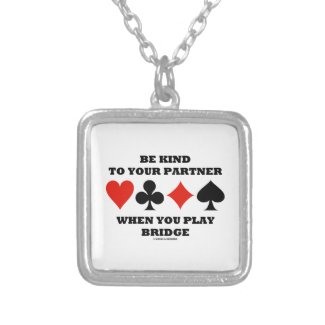 Be Kind To Your Partner When You Play Bridge Pendant