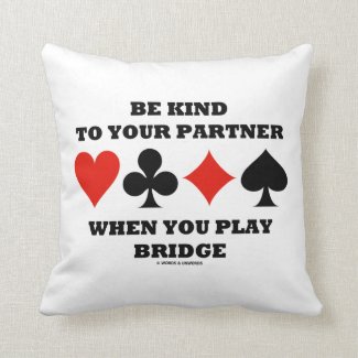 Be Kind To Your Partner When You Play Bridge Pillow