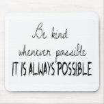 Be kind whenever possible mousepads