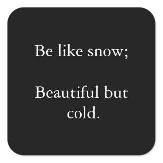 Be Like Snow Beautiful But Cold - Black Sticker