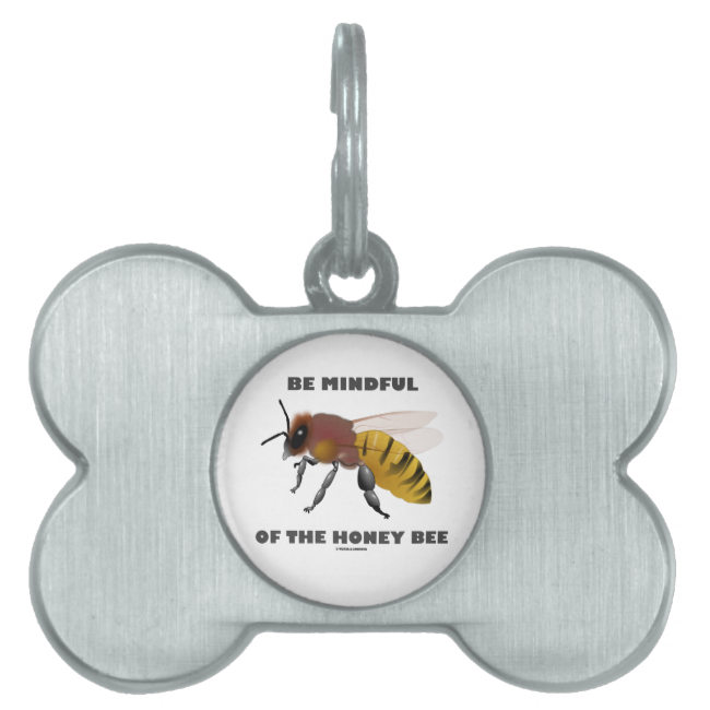 Be Mindful Of The Honey Bee (Apiarist Attitude) Pet Tags