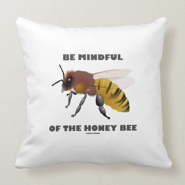 Be Mindful Of The Honey Bee (Apiarist Attitude) Throw Pillows