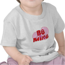 Be Mine t-shirts