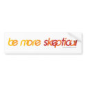 Be More Skeptical Bumper Sticker bumper stickers