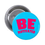 Be Motivated Pinback Buttons