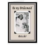Be my Bridesmaid Bitch? cards