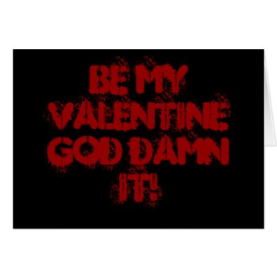 Be My Valentine God Damn It! - Funny Valentine's Day Card