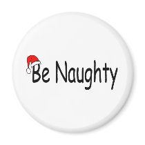 Be Naughty magnets by TeeZazzle Be Naughty magnets