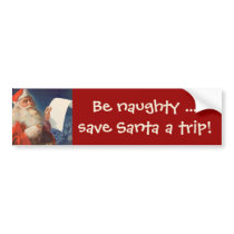 Be naughty ... save Santa a trip! bumper stickers