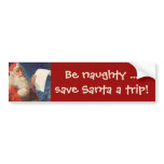 Be naughty ... save Santa a trip! Bumper Sticker
