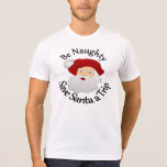 Be Naughty Save Santa A Trip T Shirt