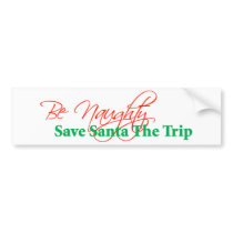 Be Naughty, Save Santa The Trip bumper stickers by LushLaundry Be Naughty, Save Santa The Trip bumper stickers