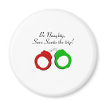 Be Naughty Save Santa The Trip Handcuffs Magnet