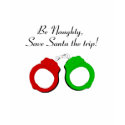 Be Naughty Save Santa The Trip Handcuffs t-shirts