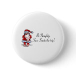 Be Naughty Save Santa The Trip Santa Pinback Button