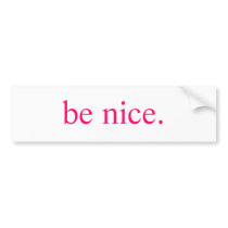 be nice bumper sticker bumper stickers