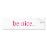 be nice bumper sticker bumper stickers