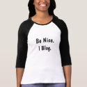 Be Nice. I Blog. t-shirts
