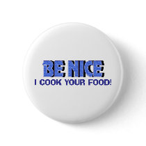 Be Nice I Cook Your Food buttons by OneStopGiftShop Be Nice I Cook Your Food buttons