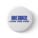 Be Nice I Cook Your Food buttons