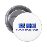 Be Nice I Cook Your Food Button