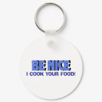 Be Nice I Cook Your Food keychains by OneStopGiftShop Be Nice I Cook Your Food keychains