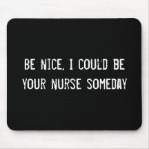 Be nice, I could be your nurse someday Mouse Mat