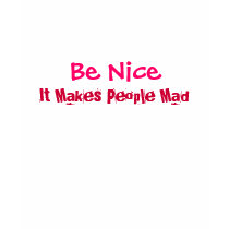 Be Nice, It Makes People Mad-T-Shirt